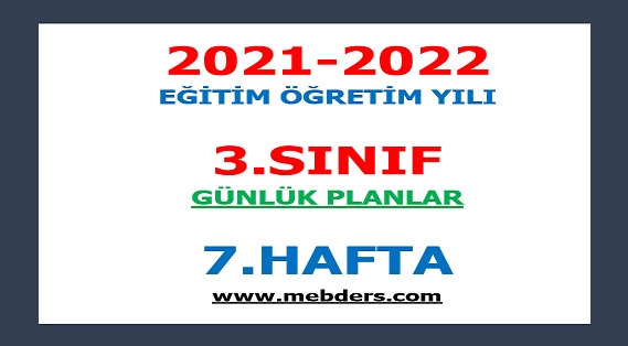 2021-2022 Eğitim Öğretim Yılı 3. Sınıf-7.Hafta Günlük Planları