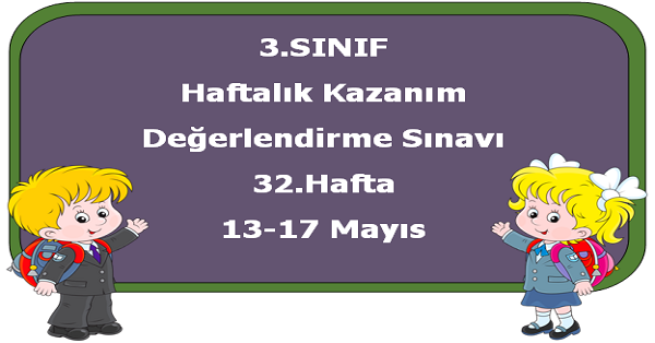 3. Sınıf Haftalık Kazanım Değerlendirme Testi 32.Hafta (13 - 17 Mayıs)