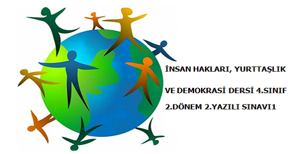 4. Sınıf İnsan Hakları, Yurttaşlık ve Demokrasi Dersi 2. Dönem 2.Yazılı Sınavı (1)
