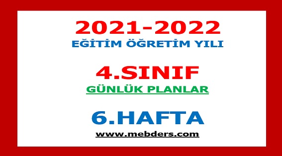 2021-2022 Eğitim Öğretim Yılı 4. Sınıf-6.Hafta Günlük Planları