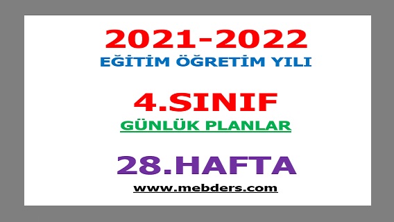 2021-2022 Eğitim Öğretim Yılı 4. Sınıf-28.Hafta Günlük Planları