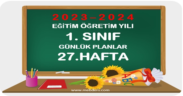 2023-2024 Eğitim Öğretim Yılı 1. Sınıf Günlük Planları 27.Hafta