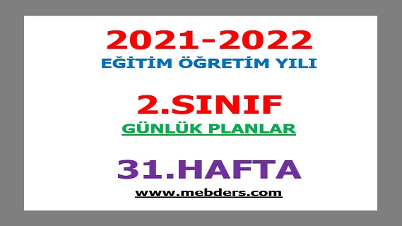 2021-2022 Eğitim Öğretim Yılı 2. Sınıf-31.Hafta Günlük Planları