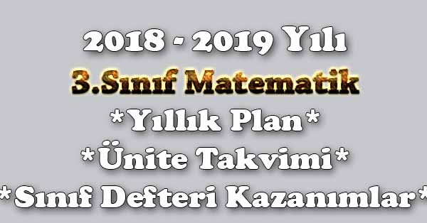 2018 - 2019 Yılı 3. Sınıf Matematik Yıllık Plan, Ünite Süreleri, Sınıf Defteri Kazanım Listesi
