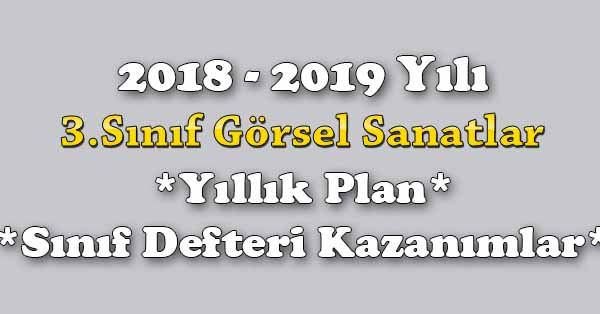 2018 - 2019 Yılı 3. Sınıf Görsel Sanatlar Yıllık Plan, Ünite Süreleri, Sınıf Defteri Kazanım Listesi
