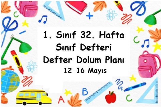 2024-2025 Eğitim Öğretim Yılı 1. Sınıf 32. Hafta (12 Mayıs - 16 Mayıs ) Defter Dolum Planı (Türkçe MEB)