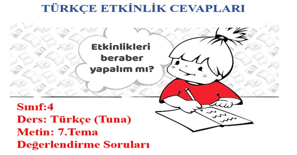4. Sınıf Türkçe Tuna Yayınları 7.Tema Değerlendirme Soruları Etkinlik Cevapları