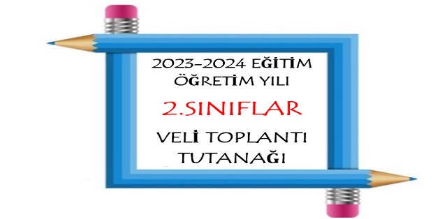 2023-2024 Eğitim Öğretim Yılı 2. Sınıflar Veli Toplantı Tutanağı