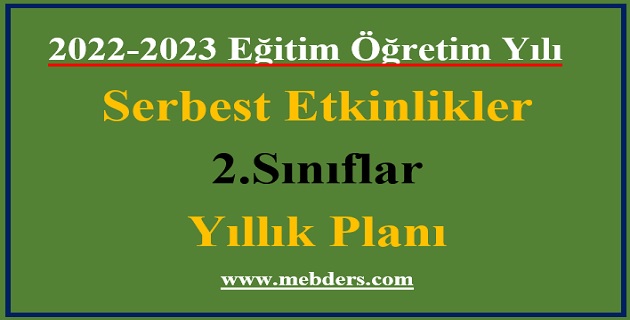 2022 – 2023 Eğitim Öğretim Yılı 2. Sınıflar Serbest Etkinlikler Dersi Yıllık Planı