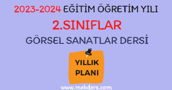 2023-2024 Eğitim Öğretim Yılı 2. Sınıf Görsel Sanatlar Dersi Yıllık Planı