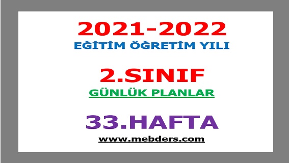 2021-2022 Eğitim Öğretim Yılı 2. Sınıf-33.Hafta Günlük Planları