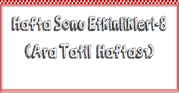 1. Sınıf Hafta Sonu Etkinlikleri (10-14 Nisan)