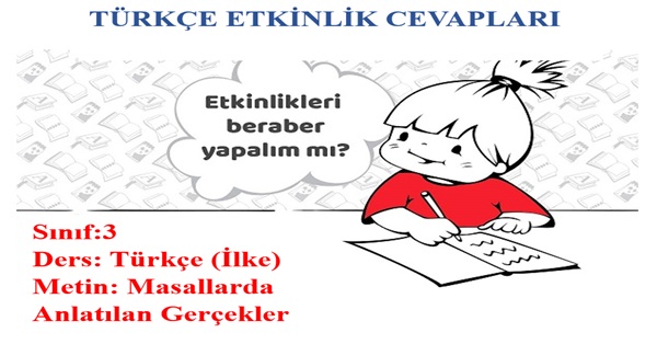 3. Sınıf Türkçe İlke Yayınları Masallarda Anlatılan Gerçekler Metni Etkinlik Cevapları