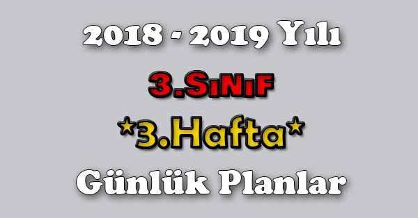2018 - 2019 Yılı 3. Sınıf Tüm Dersler Günlük Plan - 3.Hafta