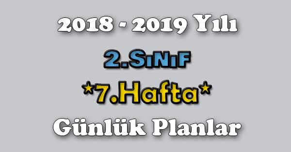 2018 - 2019 Yılı 2. Sınıf Tüm Dersler Günlük Plan - 7.Hafta