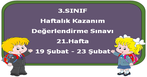3. Sınıf Haftalık Kazanım Değerlendirme Testi 21.Hafta (19-23 Şubat)