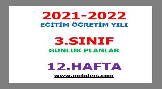 2021-2022 Eğitim Öğretim Yılı 3. Sınıf-12.Hafta Günlük Planları