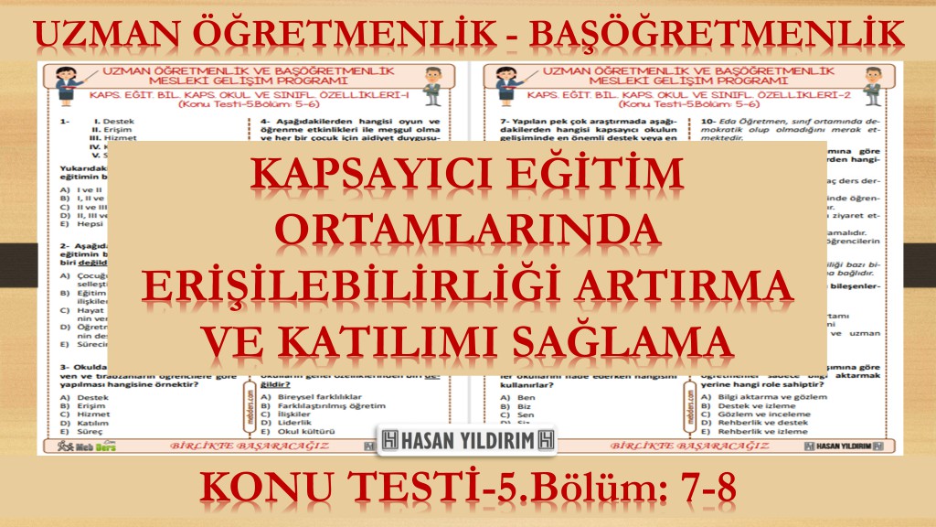 Kapsayıcı Eğitim Ortamlarında Erişilebilirliği Artırma ve Katılımı Sağlama (Konu Testi-5.Bölüm: 7-8)
