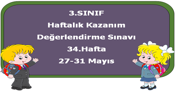 3. Sınıf Haftalık Kazanım Değerlendirme Testi 34.Hafta (27 - 31 Mayıs)
