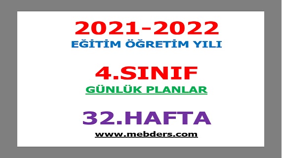 2021-2022 Eğitim Öğretim Yılı 4. Sınıf-32.Hafta Günlük Planları
