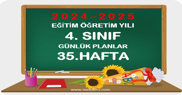 2024-2025 Eğitim Öğretim Yılı 4. Sınıf Günlük Planları 35.Hafta