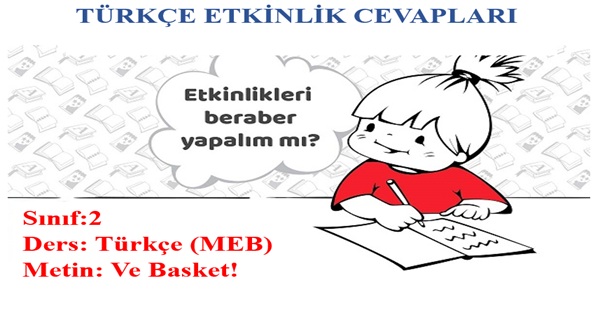 2. Sınıf Türkçe Meb Yayınları Ve Basket! Metni Etkinlik Cevapları