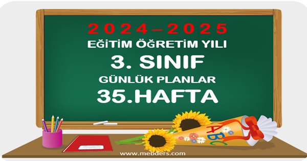 2024-2025 Eğitim Öğretim Yılı 3. Sınıf Günlük Planları 35.Hafta