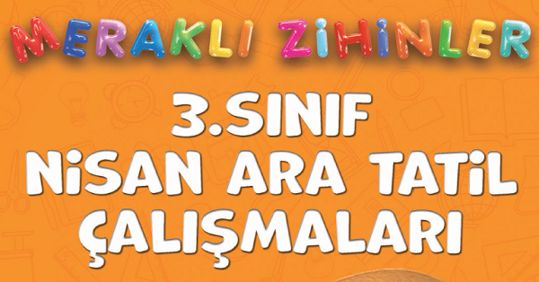 3. Sınıf Meraklı Zihinler Nisan Ara Tatil Çalışmaları