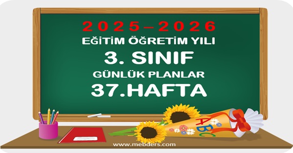 2025-2026 Eğitim Öğretim Yılı 3. Sınıf Günlük Planları 37.Hafta