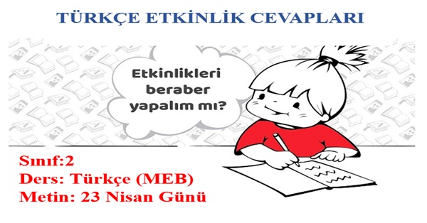 2. Sınıf Türkçe Meb Yayınları 23 Nisan Günü Metni etkinlik Cevapları