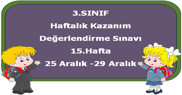 3. Sınıf Haftalık Kazanım Değerlendirme Testi 15.Hafta (25-29 Aralık)