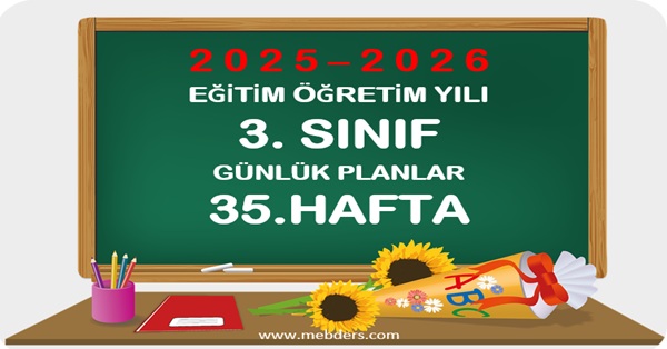 2025-2026 Eğitim Öğretim Yılı 3. Sınıf Günlük Planları 35.Hafta