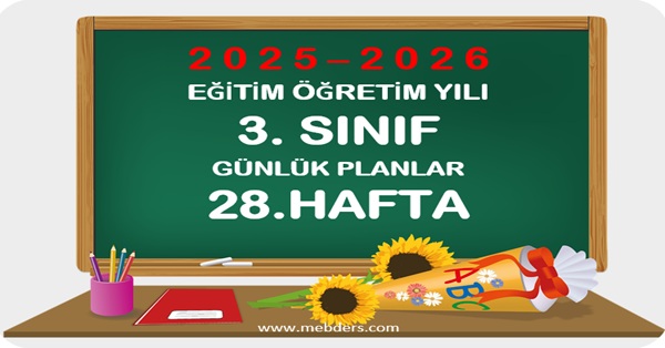 2025-2026 Eğitim Öğretim Yılı 3. Sınıf Günlük Planları 28.Hafta