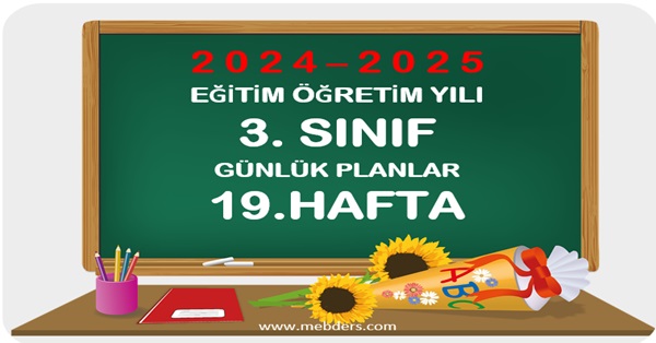 2024-2025 Eğitim Öğretim Yılı 3. Sınıf Günlük Planları 19.Hafta