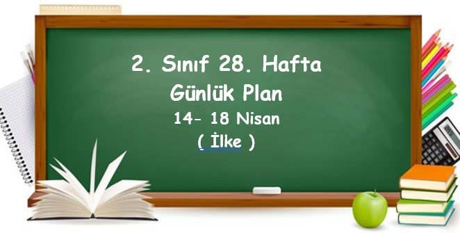 2024-2025 Eğitim Öğretim Yılı 2. Sınıf 28. Hafta Günlük Planlar (14 - 18 Nisan)