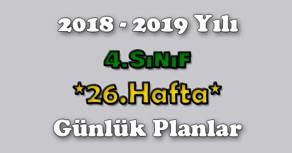 2018 - 2019 Yılı 4. Sınıf Tüm Dersler Günlük Plan - 26.Hafta
