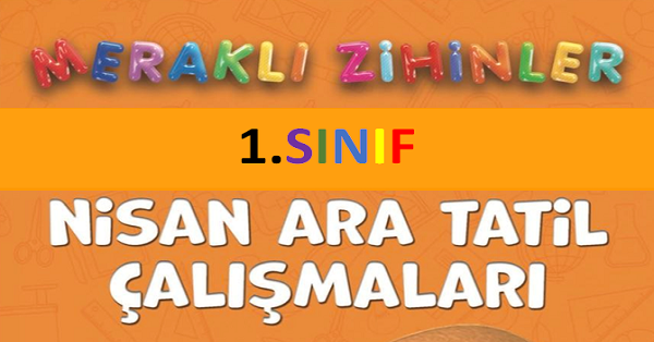 1. Sınıf Meraklı Zihinler Nisan Ara Tatil Çalışmaları