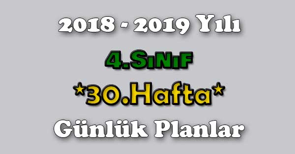 2018 - 2019 Yılı 4. Sınıf Tüm Dersler Günlük Plan - 30.Hafta