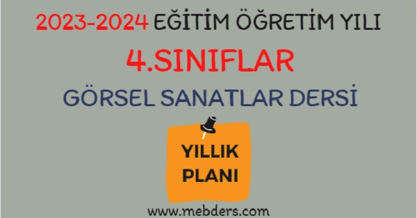 2023-2024 Eğitim Öğretim Yılı 4. Sınıflar Görsel Sanatlar Dersi Yıllık Planı