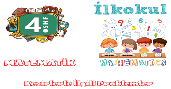 4. Sınıf Matematik Kesirlerle İlgili Problemler