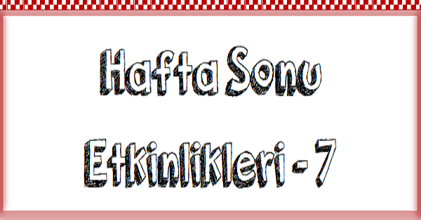 1. Sınıf Hafta Sonu Etkinlikleri (3-7 Nisan)