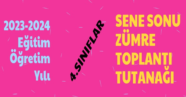 2023-2024 Eğitim Öğretim Yılı 4. Sınıflar Sene Sonu Zümre Toplantı Tutanağı