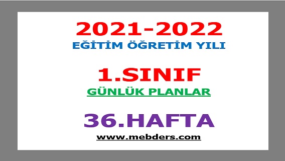 2021-2022 Eğitim Öğretim Yılı 1. Sınıf-36.Hafta Günlük Planları