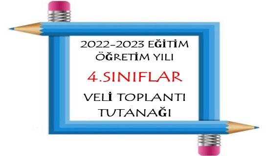 2022-2023 Eğitim Öğretim Yılı 4. Sınıflar Veli Toplantı Tutanağı