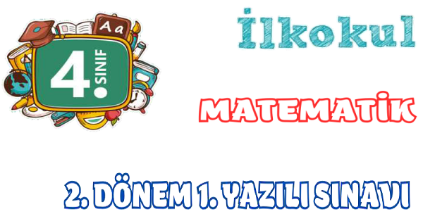 4. Sınıf Matematik 2.Dönem 1.Yazılı Sınavı