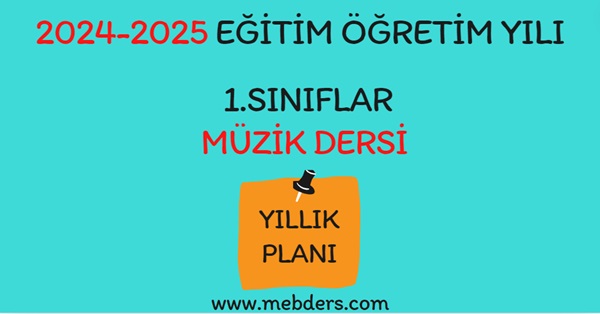 2024-2025 Eğitim Öğretim Yılı 1. Sınıf Müzik Dersi Yıllık Planı ( Meb Yayınları)