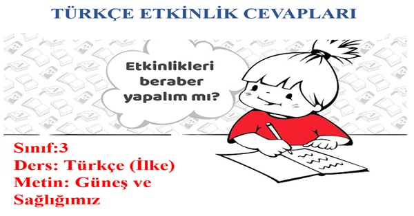 3. Sınıf Türkçe İlke Yayınları Güneş ve Sağlığımız Metni Etkinlik Cevapları