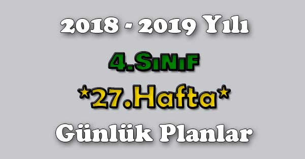 2018 - 2019 Yılı 4. Sınıf Tüm Dersler Günlük Plan - 27.Hafta