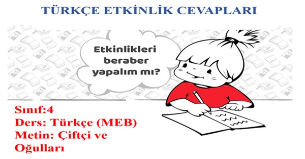 4. Sınıf Türkçe Meb Yayınları Çiftçi ve Oğulları Metni Etkinlik Cevapları