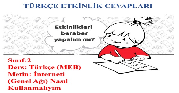 2. Sınıf Türkçe Meb Yayınları İnterneti (Genel Ağı) Nasıl Kullanmalıyım Metni Etkinlik Cevapları